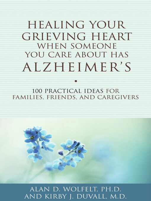 Title details for Healing Your Grieving Heart When Someone You Care About Has Alzheimer's by Alan D Wolfelt - Available